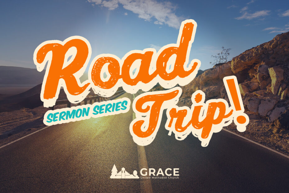 Road Trip! July Sermon Series